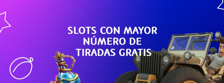 Las slots con mayor número de tiradas gratis