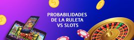 PROBABILIDADES DE LA RULETA VS SLOTS