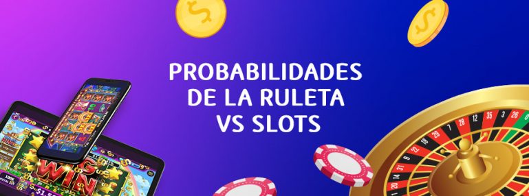 Probabilidades de la Ruleta vs Slots