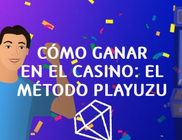 Cómo ganar en el casino: el método PlayUZU